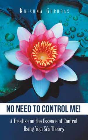 No Need to Control Me! de Krishna Gurudas