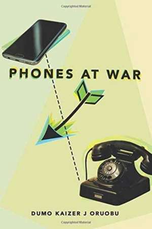 Phones at War de Dumo Kaizer J Oruobu