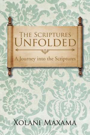 The Scriptures Unfolded de Xolani Maxama