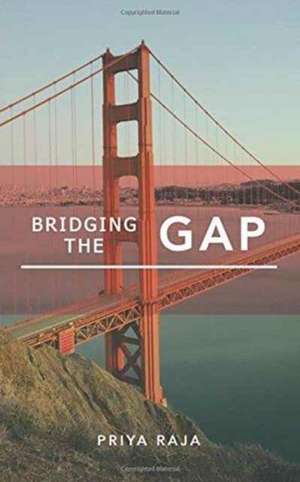 Bridging the Gap de Priya Raja