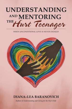 Understanding and Mentoring the Hurt Teenager de Diana-Lea Baranovich