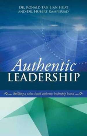 Authentic Leadership de Ronald Tan Lian Huat& Hubert Rampersad