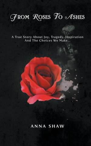 From Roses to Ashes de Anna Shaw