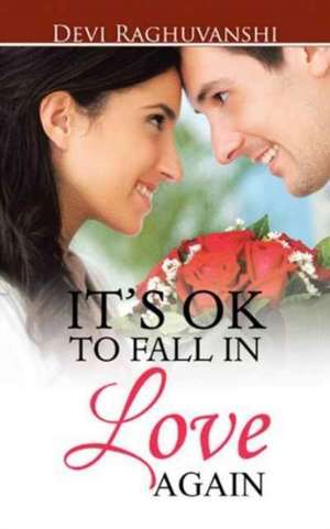 IT'S OK TO FALL IN LOVE AGAIN de Devi Raghuvanshi