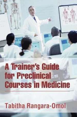 A Trainer's Guide for Preclinical Courses in Medicine de Tabitha Rangara-Omol