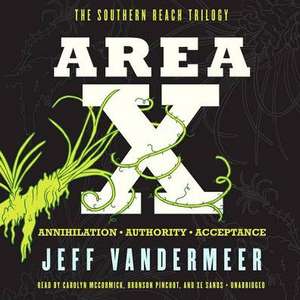 Area X: The Southern Reach Trilogy Annihilation, Authority, Acceptance de Jeff VanderMeer