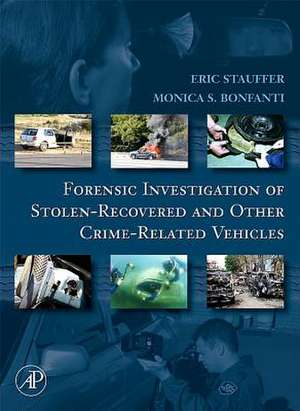 Forensic Investigation of Stolen-Recovered and Other Crime-Related Vehicles de Eric Stauffer