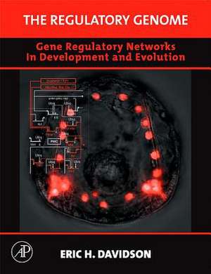 The Regulatory Genome: Gene Regulatory Networks in Development and Evolution de Eric H. Davidson