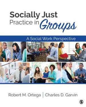 Socially Just Practice in Groups: A Social Work Perspective de Robert M. Ortega