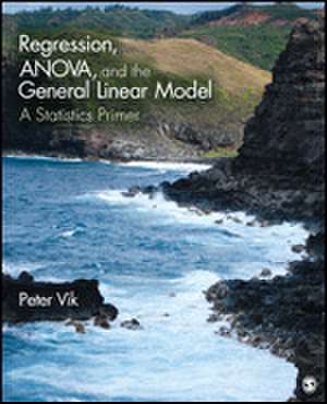 Regression, ANOVA, and the General Linear Model: A Statistics Primer de Peter W. Vik