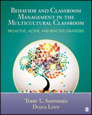 Behavior and Classroom Management in the Multicultural Classroom: Proactive, Active, and Reactive Strategies de Terry L. (Lynn) Shepherd