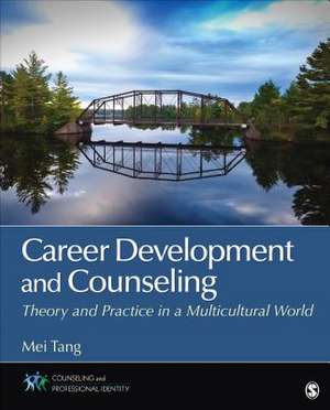 Career Development and Counseling: Theory and Practice in a Multicultural World de Mei Tang