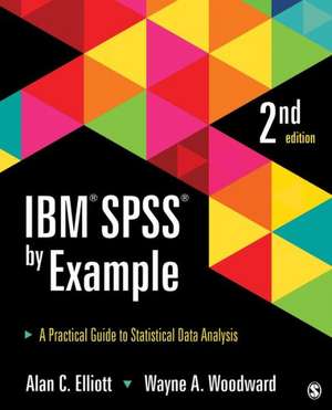 IBM SPSS by Example: A Practical Guide to Statistical Data Analysis de Alan C. Elliott