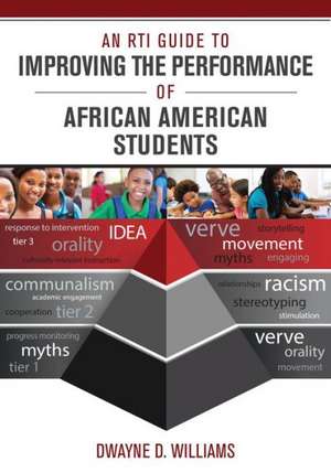 An RTI Guide to Improving the Performance of African American Students de Dwayne D. Williams