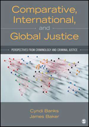 Comparative, International, and Global Justice: Perspectives from Criminology and Criminal Justice de Cyndi L. Banks