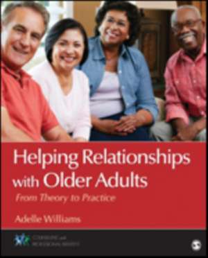 Helping Relationships With Older Adults: From Theory to Practice de Adelle M. (McCollum) Williams