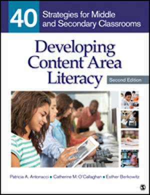 Developing Content Area Literacy: 40 Strategies for Middle and Secondary Classrooms de Patricia A. Antonacci