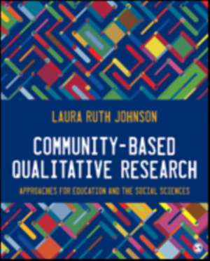 Community-Based Qualitative Research: Approaches for Education and the Social Sciences de Laura Ruth Johnson