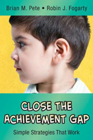 Close the Achievement Gap: Simple Strategies That Work de Brian Mitchell Pete