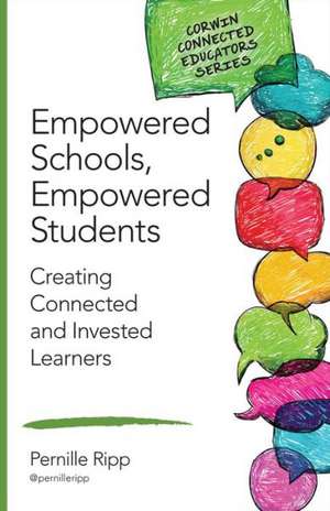 Empowered Schools, Empowered Students: Creating Connected and Invested Learners de Pernille S. Ripp