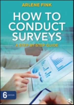 How to Conduct Surveys: A Step-by-Step Guide de Arlene G. Fink