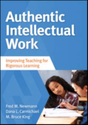 Authentic Intellectual Work: Improving Teaching for Rigorous Learning de Fred M. Newmann