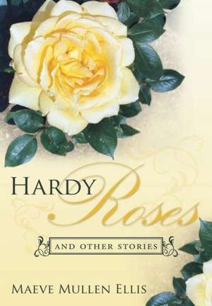 Hardy Roses de Maeve Mullen Ellis