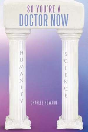 So You're a Doctor Now de Charles Howard