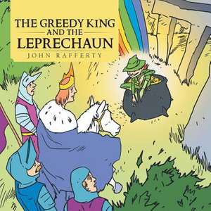 The Greedy King and the Leprechaun de John Rafferty