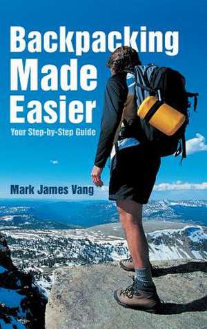 Backpacking Made Easier de Mark James Vang