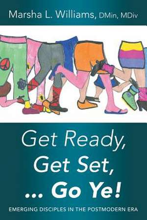 Get Ready, Get Set ... Go Ye! de DMin MDiv Marsha L. Williams