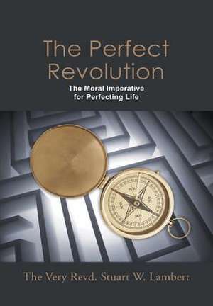 The Perfect Revolution de The Very Revd. Stuart W. Lambert