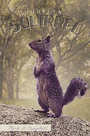 Brooklyn the Squirrel de Mark D. Campbell