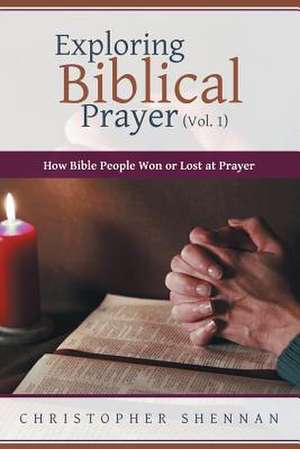 Exploring Biblical Prayer (Vol. 1) de Christopher Shennan