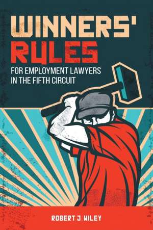 Winners' Rules for Employment Lawyers in the Fifth Circuit de Robert J. Wiley