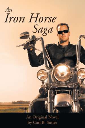 An Iron Horse Saga de Carl B. Sutter