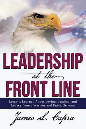 Leadership at the Front Line de James L. Capra