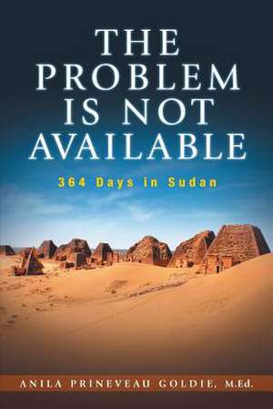 The Problem Is Not Available de Anila Prineveau Goldie