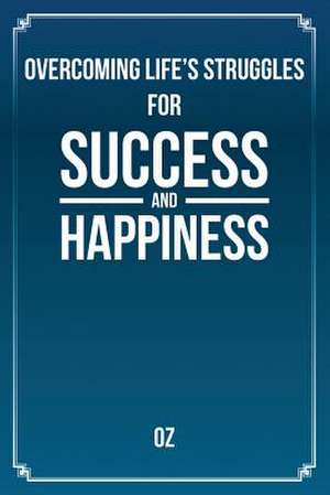 Overcoming Life's Struggles For Success and Happiness de Halim Ozkaptan