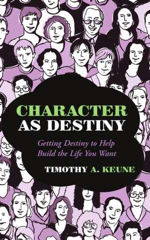 Character as Destiny de Timothy A. Keune
