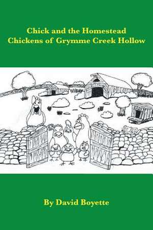 Chick and the Homestead Chickens of Grymme Creek Hollow de David Boyette