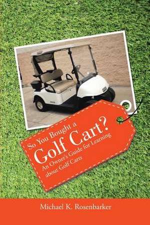 So You Bought a Golf Cart? de Michael K. Rosenbarker