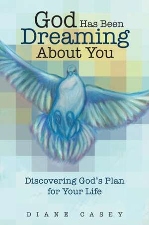 God Has Been Dreaming About You de Diane Casey