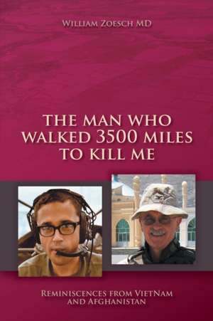 The Man Who Walked 3500 Miles to Kill Me de William Zoesch MD