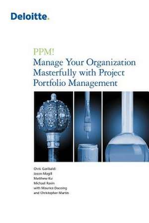 PPM! Manage Your Organization Masterfully with Project Portfolio Management de Chris Garibaldi