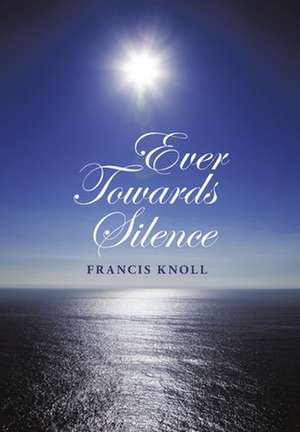 Ever Towards Silence de Francis Knoll