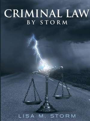 Criminal Law By Storm de Lisa M. Storm