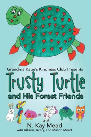 Grandma Katie's Kindness Club Presents Trusty Turtle and His Forest Friends de N. Kay Mead