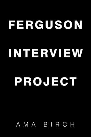 Birch, A: Ferguson Interview Project