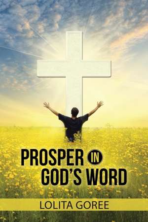 Prosper in God's Word de Lolita Goree